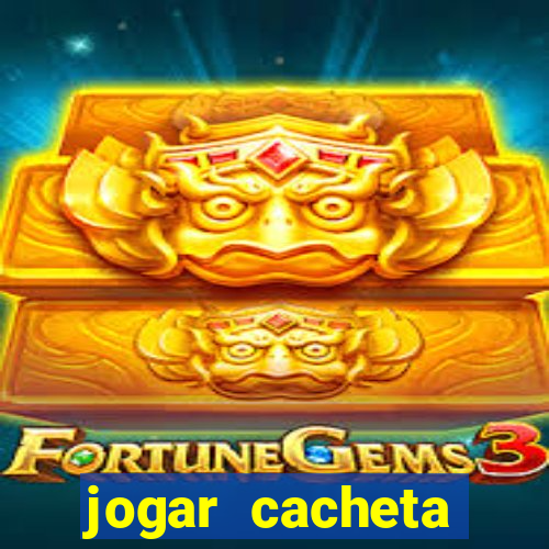 jogar cacheta valendo dinheiro